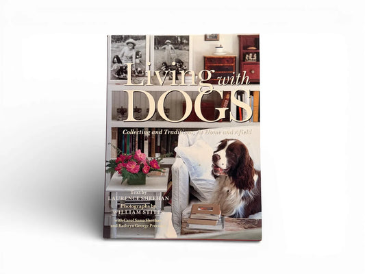 Living with Dogs: Collecting and Traditions, At Home and Afield - Coffee Table Book